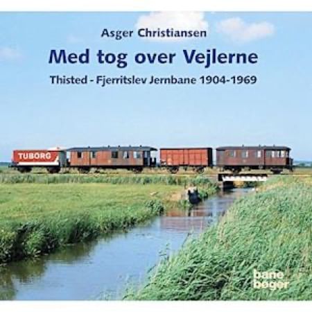 Med tog over Vejlerne - Thisted Fjerritslev Jernbane 1904-1969 